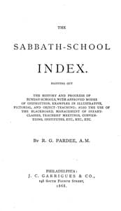 The Sabbath-School Index
Pointing out the history and progress of Sunday-schools, with approved modes of instruction.
