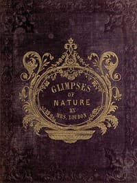 Glimpses of Nature, and Objects of Interest Described, During a Visit to the Isle of Wight
Designed to Assist and Encourage Young Persons in Forming Habits of Observation book cover