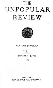The Unpopular Review Vol. I
January-June 1914