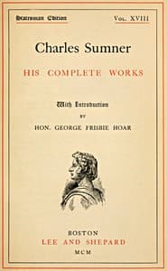 Charles Sumner: his complete works, volume 18 (of 20)