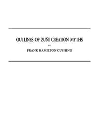 Outlines of Zuñi Creation Myths
Thirteenth Annual Report of the Bureau of Ethnology to the Secretary of the Smithsonian Institution, 1891-1892, Government Printing Office, Washington, 1896, pages 321-448