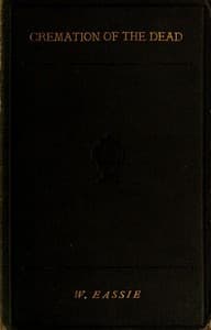 Cremation of the Dead: Its History and Bearings Upon Public Health book cover