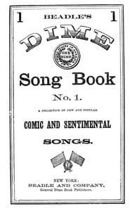 Beadle's Dime Song Book No. 1
A Collection of New and Popular Comic and Sentimental Songs.
