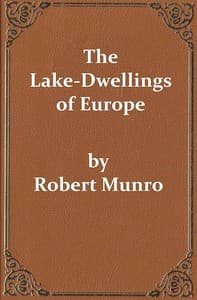 The Lake-Dwellings of Europe
Being the Rhind Lectures in Archæology for 1888