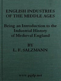 English Industries of the Middle Ages
Being an Introduction to the Industrial History of Medieval England