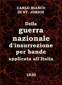 Della guerra nazionale d'insurrezione per bande, applicata all'Italia
Trattato dedicato ai buoni Italiani da un amico del Paese