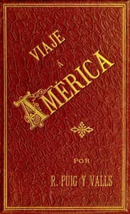 Viaje a America, Tomo 1 de 2
Estados Unidos, Exposición Universal de Chicago, México, Cuba y Puerto Rico