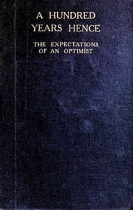 A Hundred Years Hence: The Expectations of an Optimist