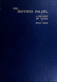The Brothers Dalziel
A Record of Fifty Years Work in Conjunction with many of the Most Distinguished Artists of the Period 1840-1890
