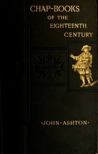 Chap-books of the Eighteenth Century
With Facsimiles, Notes, and Introduction