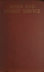 Spies and Secret Service
The story of espionage, its main systems and chief exponents book cover