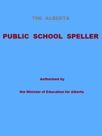 The Alberta Public School Speller
Authorized by the Minister of Education for Alberta