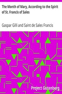 The Month of Mary, According to the Spirit of St. Francis of Sales
Thirty-One Considerations With Examples, Prayers, Etc.