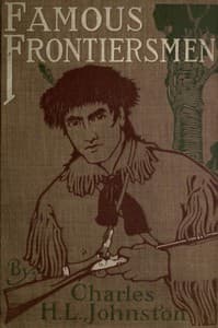 Famous Frontiersmen and Heroes of the Border
Their Adventurous Lives and Stirring Experiences in Pioneer Days
