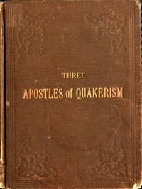 Three Apostles of Quakerism: Popular Sketches of Fox, Penn and Barclay