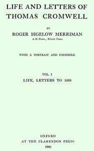 Life and Letters of Thomas Cromwell, Vol. 1 of 2
Life, Letters to 1535