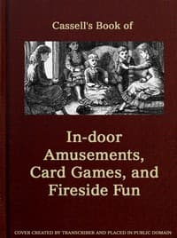 Cassell's Book of In-door Amusements, Card Games, and Fireside Fun