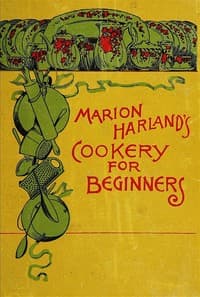 Marion Harland's Cookery for Beginners
A Series of Familiar Lessons for Young Housekeepers