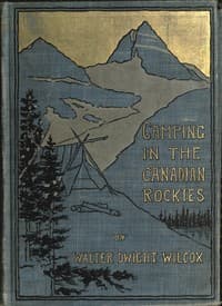Camping in the Canadian Rockies
an account of camp life in the wilder parts of the Canadian Rocky mountains, together with a description of the region about Banff, Lake Louise, and Glacier, and a sketch of early explorations.