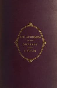 The Authoress of the Odyssey
Where and when she wrote, who she was, the use she made of the Iliad, and how the poem grew under her hands