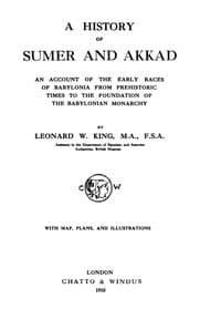 A History of Sumer and Akkad
An account of the early races of Babylonia from prehistoric times to the foundation of the Babylonian monarchy