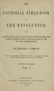 The Pictorial Field-Book of the Revolution, Vol. 1 (of 2)
or, Illustrations, by Pen And Pencil, of the History, Biography, Scenery, Relics, and Traditions of the War for Independence
