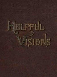 Helpful Visions
The Fourteenth Book of the Faith-Promoting Series. Intended for the Instruction and Encouragement of Young Latter-day Saints
