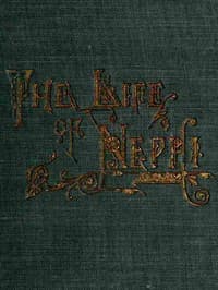 The Life of Nephi, the Son of Lehi
Who Emigrated from Jerusalem, in Judea, to the Land Which Is Now Known as South America, about Six Centuries Before the Coming of Our Savior