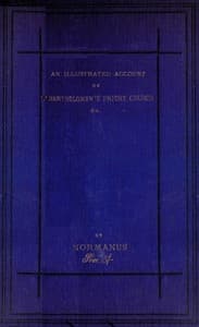 An Illustrated Account of St. Bartholomew's Priory Church, Smithfield
With a Sketch of Bartholomew Fair, St. Bartholomew's Hospital, and the Prior's Country Seat, Canonbury Tower, Islington