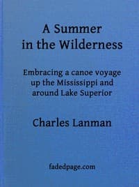 A Summer in the Wilderness
embracing a canoe voyage up the Mississippi and around Lake Superior