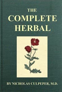 The Complete Herbal
To which is now added, upwards of one hundred additional herbs, with a display of their medicinal and occult qualities physically applied to the cure of all disorders incident to mankind: to which are now first annexed, the English physician enlarged, and key to Physic.