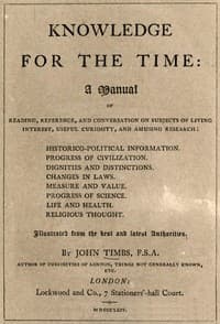 Knowledge for the Time
A Manual of Reading, Reference, and Conversation on Subjects of Living Interest, Useful Curiosity, and Amusing Research