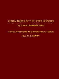 Indian Tribes of the Upper Missouri
Edited with Notes and Biographical Sketch