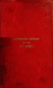 Historical Record of the First, or Royal Regiment of Foot
Containing an Account of the Origin of the Regiment in the Reign of King James VI. of Scotland, and of Its Subsequent Services to 1846