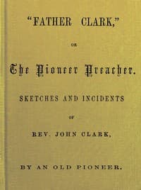 "Father Clark," or The Pioneer Preacher
