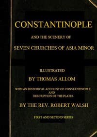 Constantinople and the Scenery of the Seven Churches of Asia Minor
Series One and Series Two in one Volume