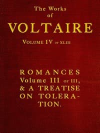 The Works of Voltaire, Vol. IV of XLIII.
Romances, Vol. III of III, and A Treatise on Toleration.