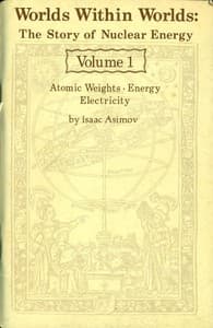 Worlds Within Worlds: The Story of Nuclear Energy, Volume 1 (of 3)
Atomic Weights; Energy; Electricity