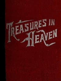 Treasures in Heaven
Fifteenth Book of the Faith Promoting Series, Designed for the Instruction and Encouragement of Young Latter-day Saints