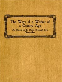 The Ways of a Worker of a Century Ago
as Shown by the Diary of Joseph Lye, Shoemaker
