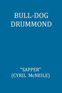 Bull-dog Drummond: The Adventures of a Demobilised Officer Who Found Peace Dull