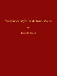 Wawenock Myth Texts from Maine
Forty-third Annual Report of the Bureau of American Ethnology to the Secretary of the Smithsonian Institution, 1925-26, Government Printing Office, Washington, 1928, pages 165-198