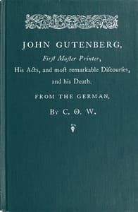 John Gutenberg, First Master Printer
His Acts and Most Remarkable Discourses and his Death