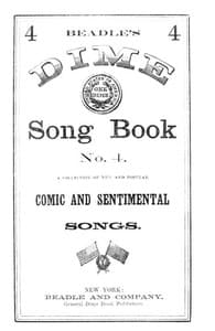 Beadle's Dime Song Book No. 4
A Collection of New and Popular Comic and Sentimental Songs.