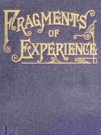 Fragments of Experience
Sixth Book of the Faith-Promoting Series. Designed for the Instruction and Encouragement of Young Latter-day Saints book cover