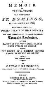 A Memoir of Transactions That Took Place in St. Domingo, in the Spring of 1799
Affording an Idea of the Present State of that Country, the Real Character of Its Black Governor, Toussaint L'ouverture, and the Safety of our West-India Islands, from Attack or Revolt