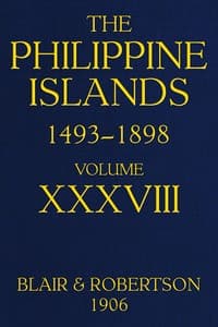 The Philippine Islands, 1493-1898, Volume 38, 1674-1683
Explorations by early navigators, descriptions of the islands and their peoples, their history and records of the Catholic missions, as related in contemporaneous books and manuscripts, showing the political, economic, commercial and religious conditions of those islands from their earliest relations with European nations to the close of the nineteenth century