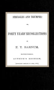 Struggles and Triumphs: or, Forty Years' Recollections of P. T. Barnum