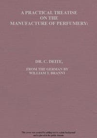 A practical treatise on the manufacture of perfumery