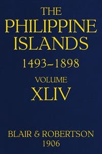 The Philippine Islands, 1493-1898, Volume 44, 1700-1736
Explorations by early navigators, descriptions of the islands and their peoples, their history and records of the Catholic missions, as related in contemporaneous books and manuscripts, showing the political, economic, commercial and religious conditions of those islands from their earliest relations with European nations to the close of the nineteenth century.